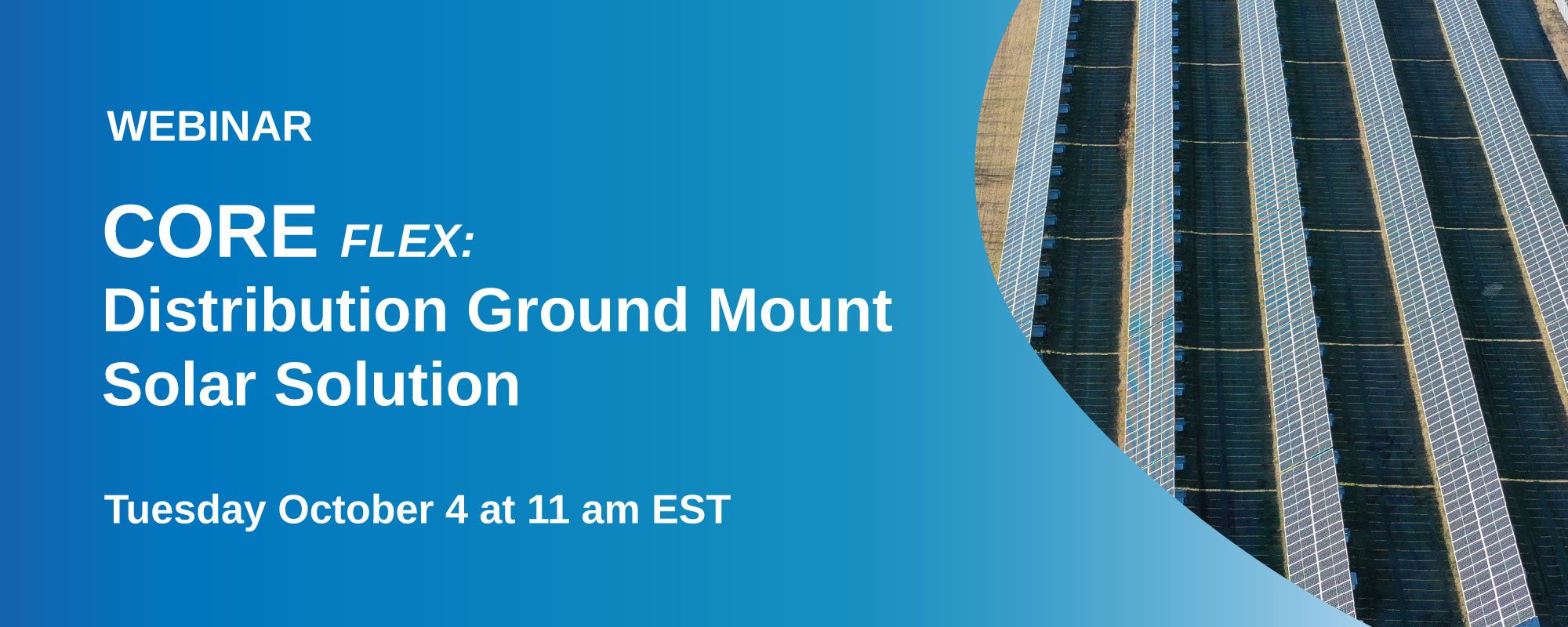 A Webinar on CORE FLEX Distribution Ground Mount with EECOL